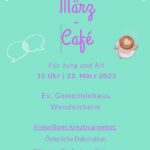 Read more about the article März-Café am 22. März 2023 um 15 Uhr im Ev.Gemeindehaus in Wendelsheim