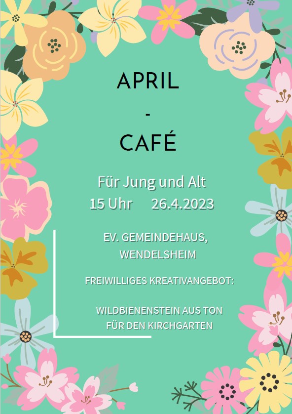 Read more about the article April-Café am 26. April 2023 um 15 Uhr für Jung und Alt im Ev.Gemeindehaus in Wendelsheim